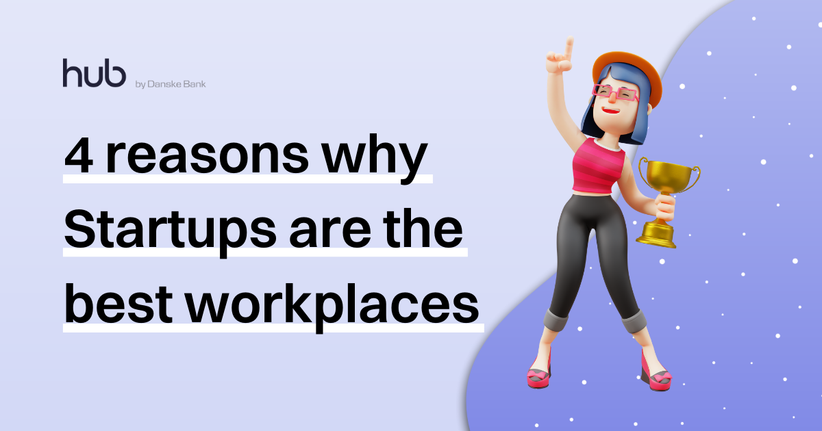 4 Reasons Why Startups Are The Best Workplaces